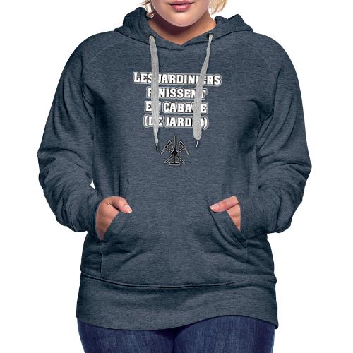 LES JARDINIERS FINISSENT EN CABANE (DE JARDIN) - Sweat-shirt à capuche Premium Femme