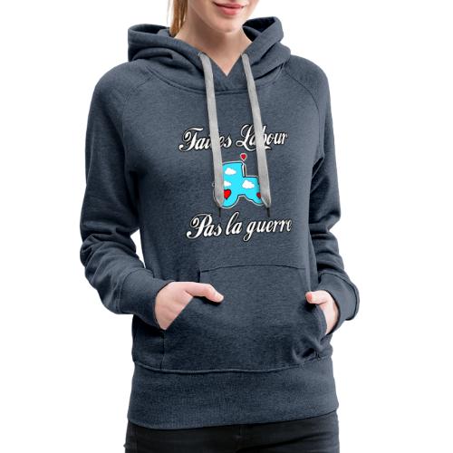 FAITES LABOUR, PAS LA GUERRE ! - Jeux de mots - Sweat-shirt à capuche Premium Femme