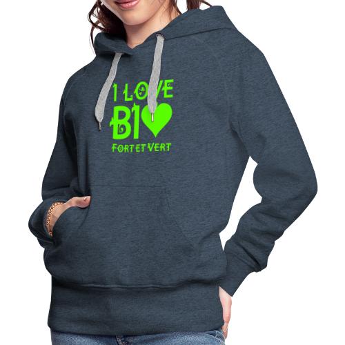 I LOVE BIO FORT ET VERT - Sweat-shirt à capuche Premium Femme
