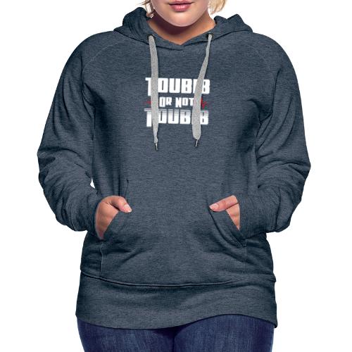 TOUBIB OR NOT TOUBIB ? - Sweat-shirt à capuche Premium Femme