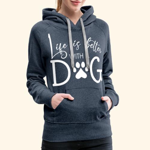 La vida es mejor con un perro - Sudadera con capucha premium para mujer