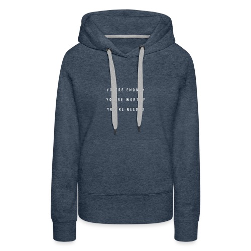 You're enough, you're worthy, you're needed - Vrouwen Premium hoodie