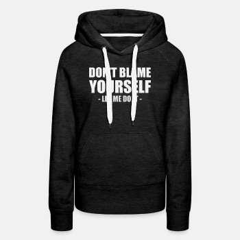 Don't blame yourself - Let me do it - Hoodie for women