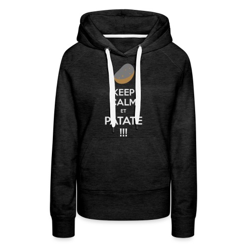 Keep calm ET PATATE !!! - Sweat-shirt à capuche Premium pour femmes