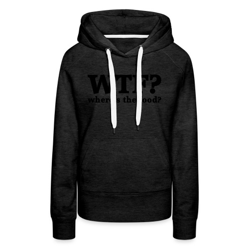 WTF - Where's the food? - Vrouwen Premium hoodie