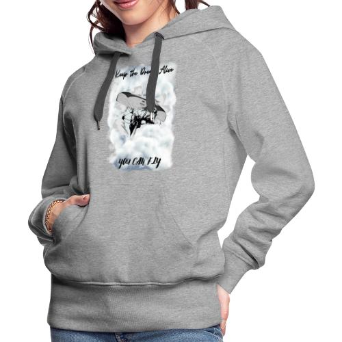 Keep the dream alive. You can fly In the clouds - Women's Premium Hoodie