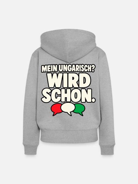 Mein Ungarisch? Wird schon. – Ungarn Spruch - Frauen Premium Bio Zip Hoodie - Grau meliert