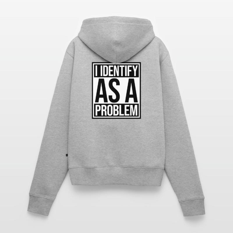 I Identify as a Problem Statement Cheeky Rebellious Women's Premium Organic Zip Hoodie
