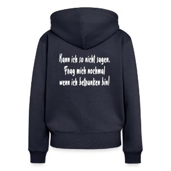 Kann ich so nicht sagen Betrunken - Frauen Premium Bio Zip Hoodie - Navy - Hinten