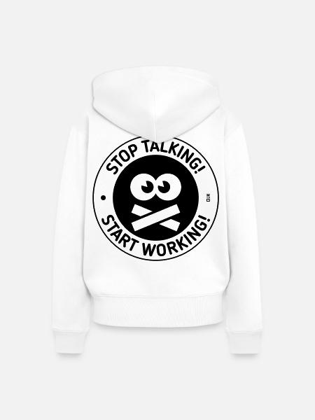 Stop Talking! Start Working! (Black) - Frauen Premium Bio Zip Hoodie - Weiß