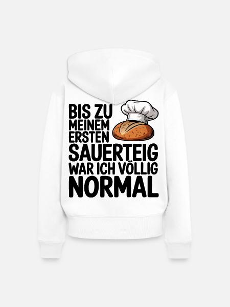 Normal bis der Sauerteig kam - Frauen Premium Bio Zip Hoodie - Weiß