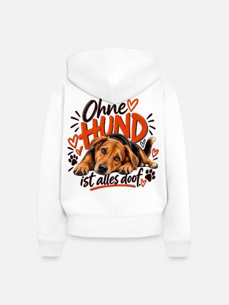 Ohne Hund ist alles doof - Frauen Premium Bio Zip Hoodie - Weiß