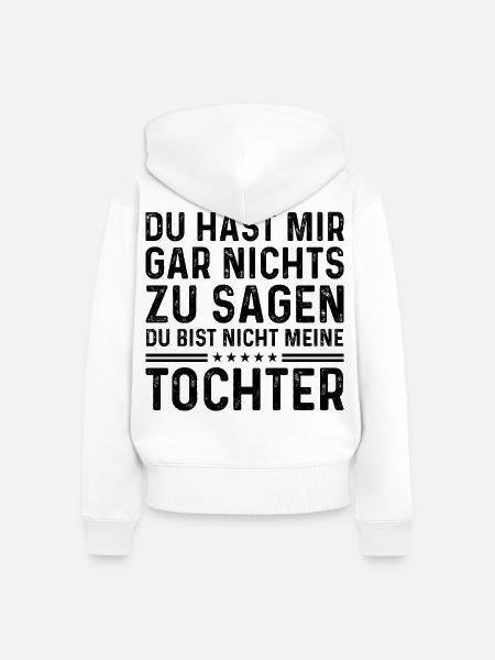 Du bist nicht meine Tochter - Frauen Premium Bio Zip Hoodie - Weiß