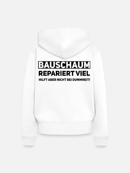 Bauschaum Handwerker Spruch - Frauen Premium Bio Zip Hoodie - Weiß
