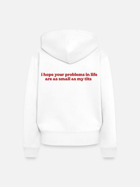 I Hope Your Problems Are Small - Frauen Premium Bio Zip Hoodie - Weiß