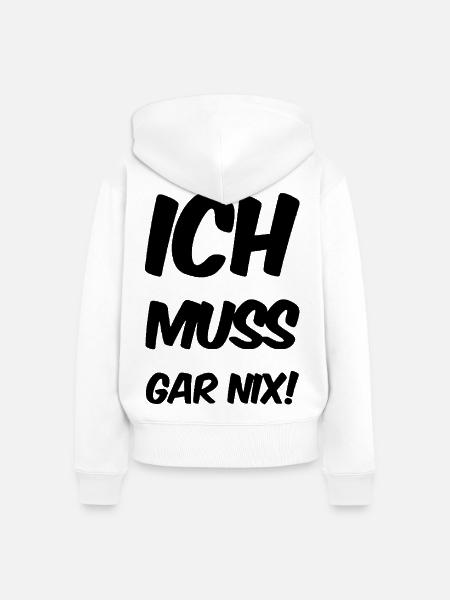 ich muss garnix - Frauen Premium Bio Zip Hoodie - Weiß