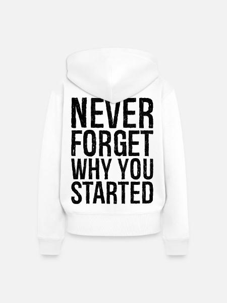 never forget why you started - Frauen Premium Bio Zip Hoodie - Weiß