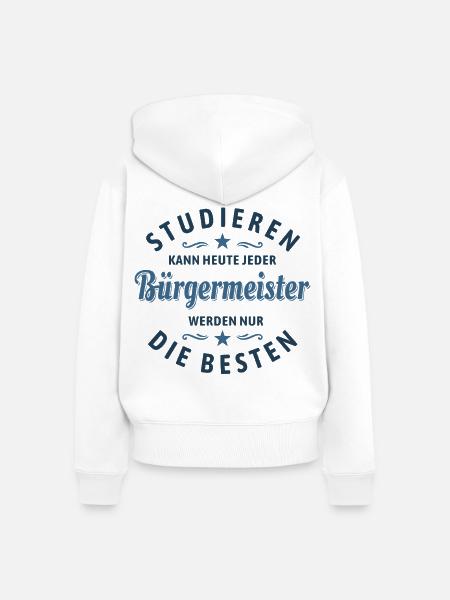 Studieren kann jeder | Bürgermeister Spruch - Frauen Premium Bio Zip Hoodie - Weiß