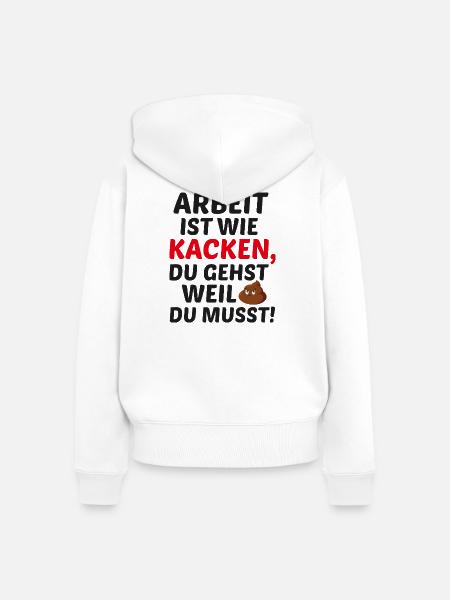 Arbeit ist wie Kacken - Frauen Premium Bio Zip Hoodie - Weiß