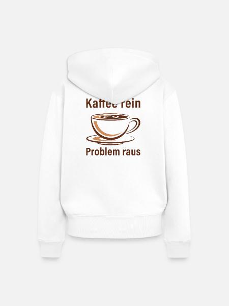 Kaffee rein, Problem raus - Frauen Premium Bio Zip Hoodie - Weiß