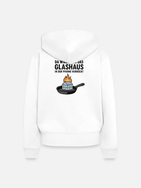 Da_wird_doch_das_Glashaus_in_der_Pfanne_verrückt - Frauen Premium Bio Zip Hoodie - Weiß