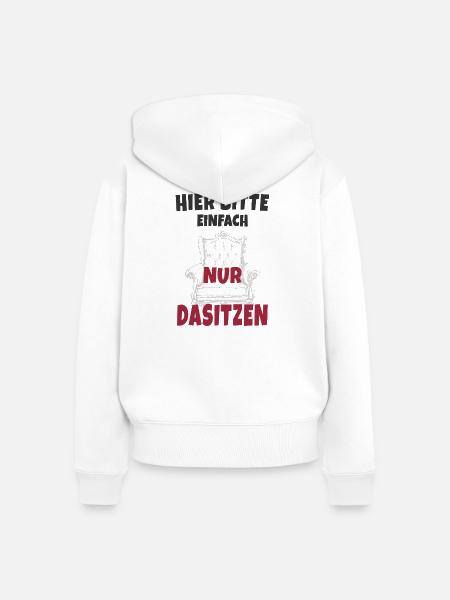 Hier bitte einfach nur dasitzen - Frauen Premium Bio Zip Hoodie - Weiß