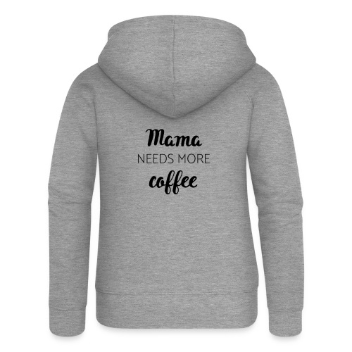 Mama needs more coffee - Frauen Premium Kapuzenjacke
