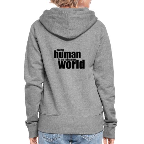 Being human in an inhuman world - Women's Premium Hooded Jacket