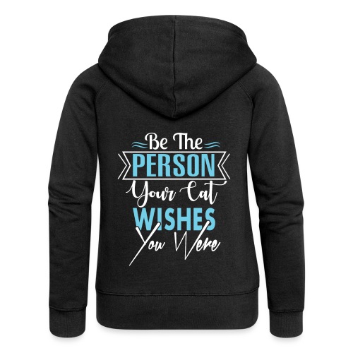 Be the person your cat wishes you were - Frauen Premium Kapuzenjacke