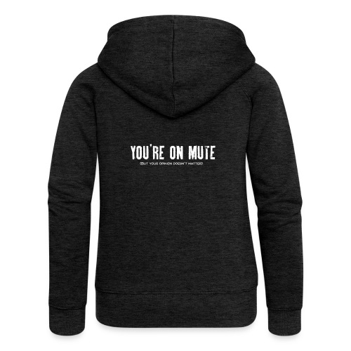 You're on mute - Women's Premium Hooded Jacket