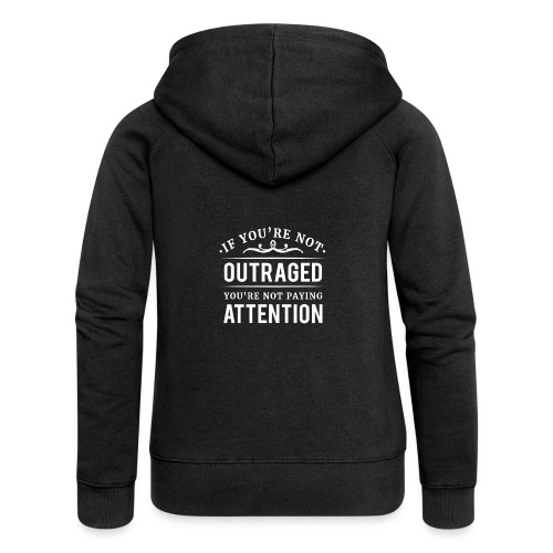 If you're not outraged you're not paying attention - Frauen Premium Kapuzenjacke