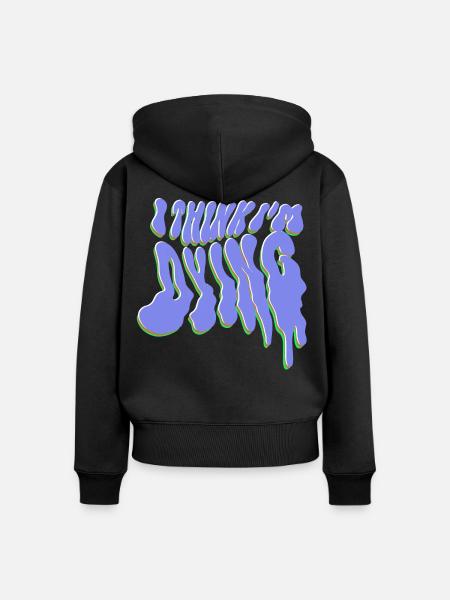 I think I’m dying - Frauen Premium Bio Zip Hoodie - Schwarz