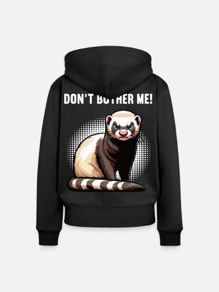 Don't Bother Me Frettchen Frettchenbesitzer - Frauen Premium Bio Zip Hoodie - Schwarz