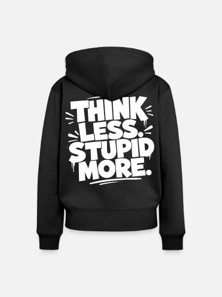Think Less. Stupid More. - Frauen Premium Bio Zip Hoodie - Schwarz