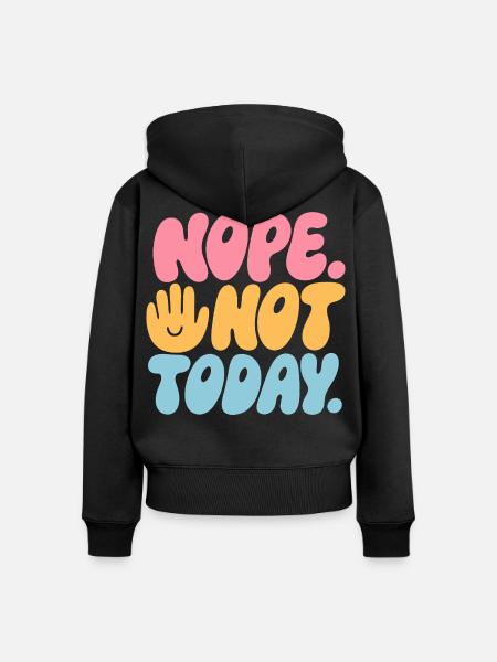 Nope. Not Today! – Nein-Spruch - Frauen Premium Bio Zip Hoodie - Schwarz