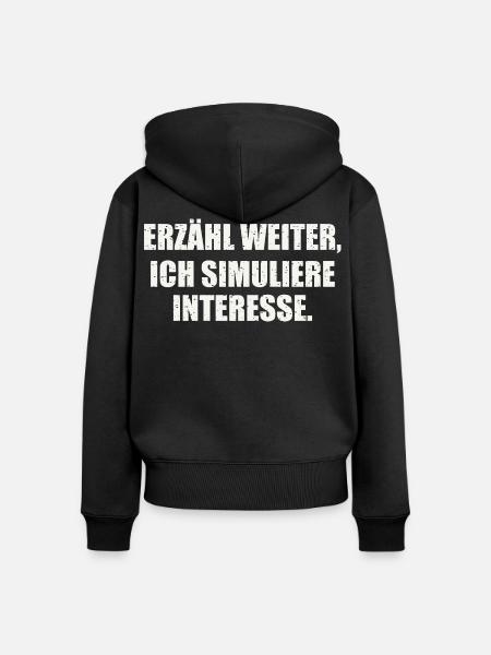 ERZÄHL WEITER, ICH SIMULIERE INTERESSE - Frauen Premium Bio Zip Hoodie - Schwarz