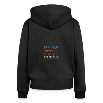 Less We See With Our Eyes The More We See With - Women's Premium Organic Zip Hoodie - black - Back - Julia (174cm)