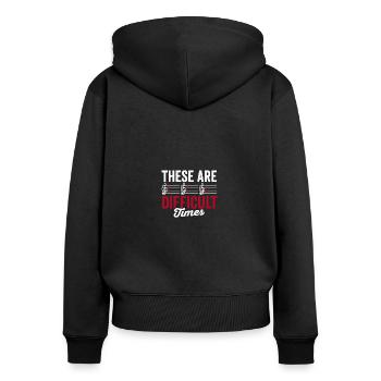 These Are Difficult Times Funny Musician - Women's Premium Organic Zip Hoodie - black - Back - Julia (174cm)