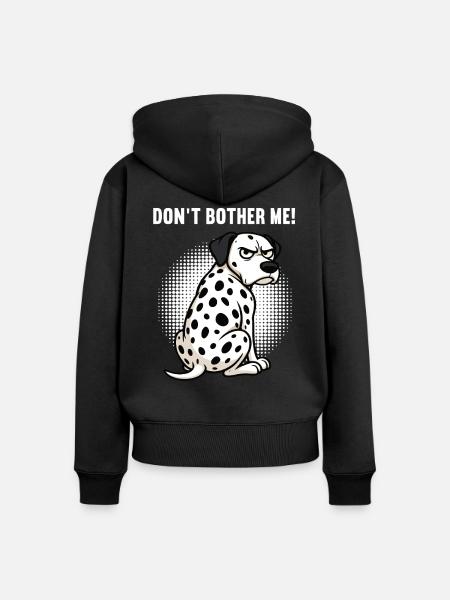 Don't Bother Me Dalmatiner Dalmatinerbesitzer - Frauen Premium Bio Zip Hoodie - Schwarz