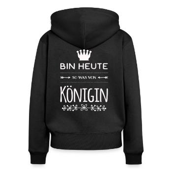 Bin heute so was von Königin. Gut drauf - Frauen Premium Bio Zip Hoodie - Schwarz - Hinten - Julia (174cm)