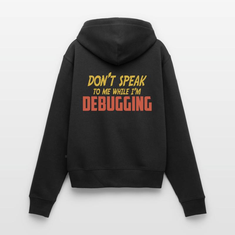 Don't talk to me while I'm debugging Women's Premium Organic Zip Hoodie
