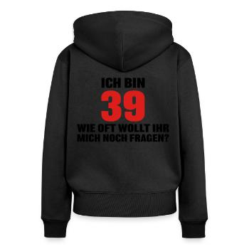 Ich bin 39 wie oft wollt ihr mich noch fragen? - Frauen Premium Bio Zip Hoodie - Schwarz - Hinten - Julia (174cm)