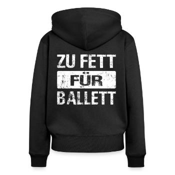 Zu Fett Für Ballett - Ballerina Tänzer Ballett - Frauen Premium Bio Zip Hoodie - Schwarz - Hinten - Julia (174cm)