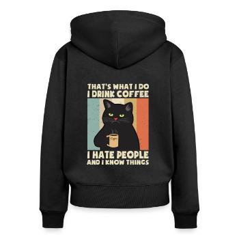 Drink Coffee I Hate People I Know Things Katze Cat - Frauen Premium Bio Zip Hoodie - Schwarz - Hinten - Julia (174cm)