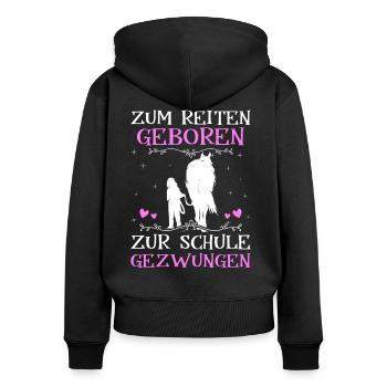 Zum Reiten Geboren Zur Schule Gezwungen - Frauen Premium Bio Zip Hoodie - Schwarz - Hinten - Julia (174cm)