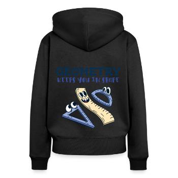 Geometry Keeps You in Shape - Funny Math Humor - Women's Premium Organic Zip Hoodie - black - Back - Julia (174cm)