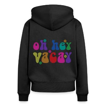Oh Hey Vacay Vacation Lover Funny Gift - Women's Premium Organic Zip Hoodie - black - Back - Julia (174cm)
