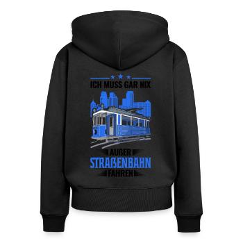 Ich muss gar nix Außer Straßenbahn fahren S-Bahn - Frauen Premium Bio Zip Hoodie - Schwarz - Hinten - Julia (174cm)