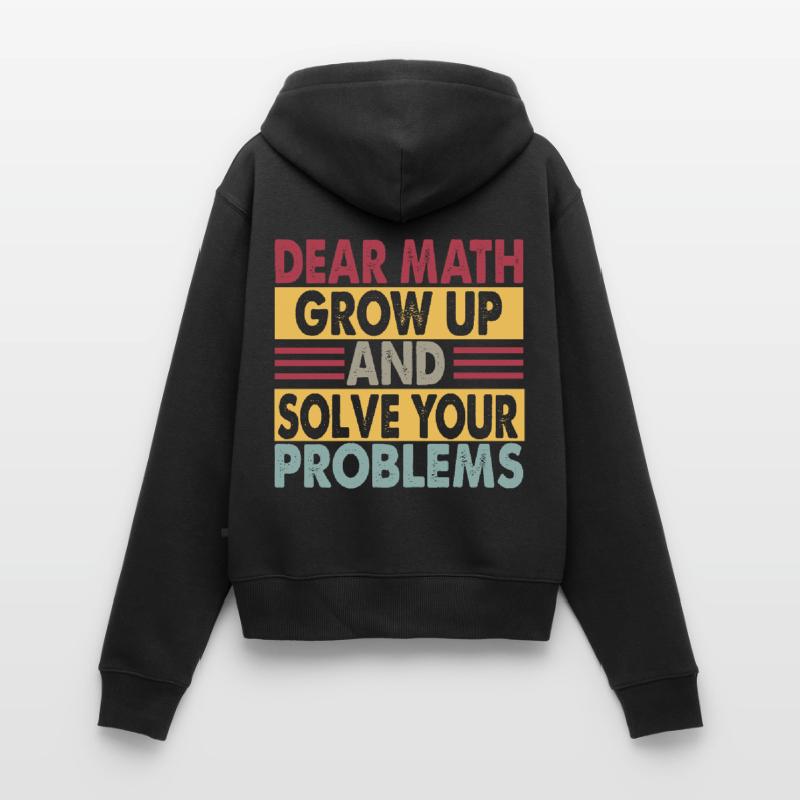 Dear Math, Grow Up And Solve Your Problems - Witze Frauen Premium Bio Zip Hoodie