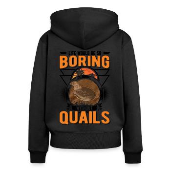 Life would be so boring without Quails Wachtel - Frauen Premium Bio Zip Hoodie - Schwarz - Hinten - Julia (174cm)